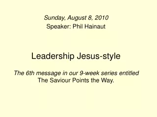 Leadership Jesus-style The 6th message in our 9-week series entitled  The Saviour Points the Way.