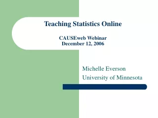 Teaching Statistics Online CAUSEweb Webinar December 12, 2006