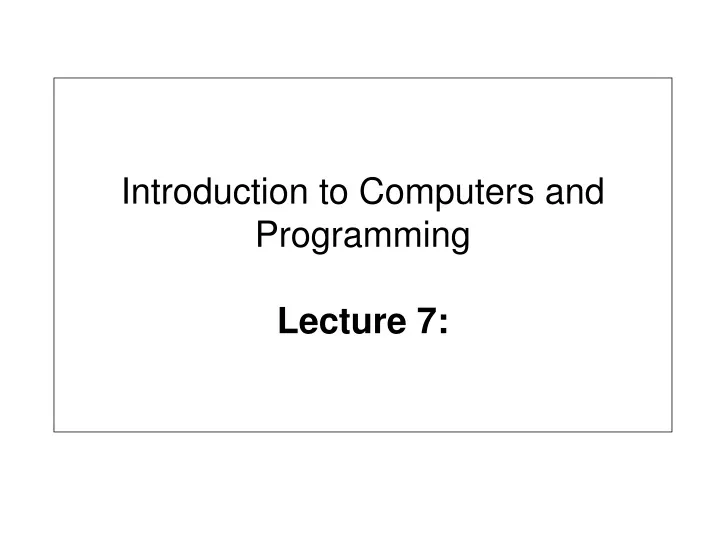 introduction to computers and programming lecture 7