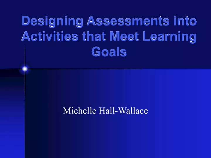 designing assessments into activities that meet learning goals