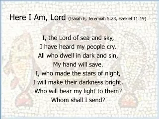 Here I Am, Lord  (Isaiah 6, Jeremiah 5:23, Ezekiel 11:19)
