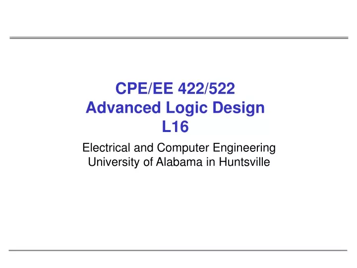 cpe ee 422 522 advanced logic design l16