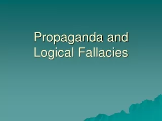 Propaganda and Logical Fallacies