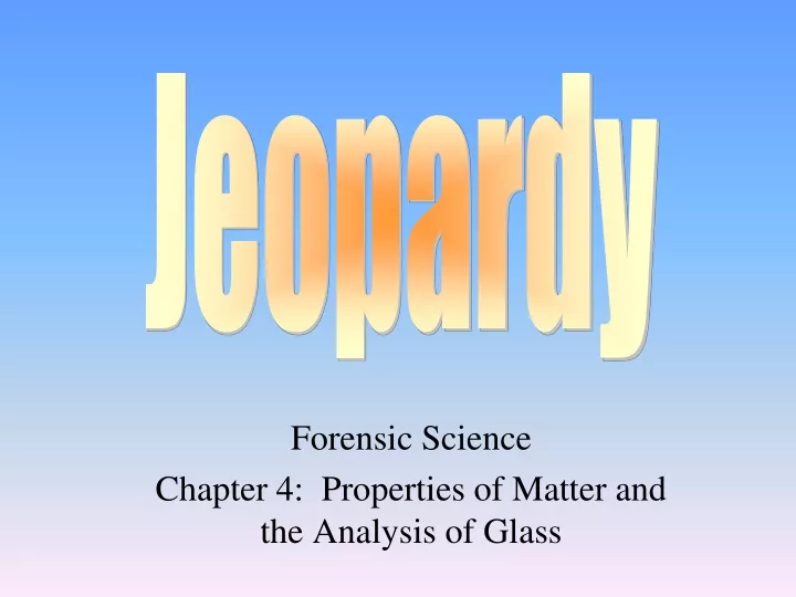 forensic science chapter 4 properties of matter and the analysis of glass