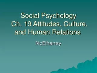 Social Psychology  Ch. 19 Attitudes, Culture, and Human Relations