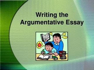 Writing the  Argumentative Essay