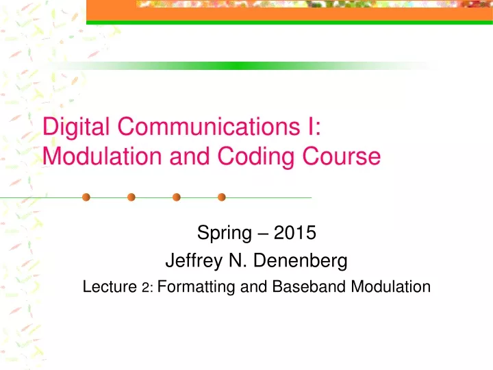 spring 2015 jeffrey n denenberg lecture 2 formatting and baseband modulation