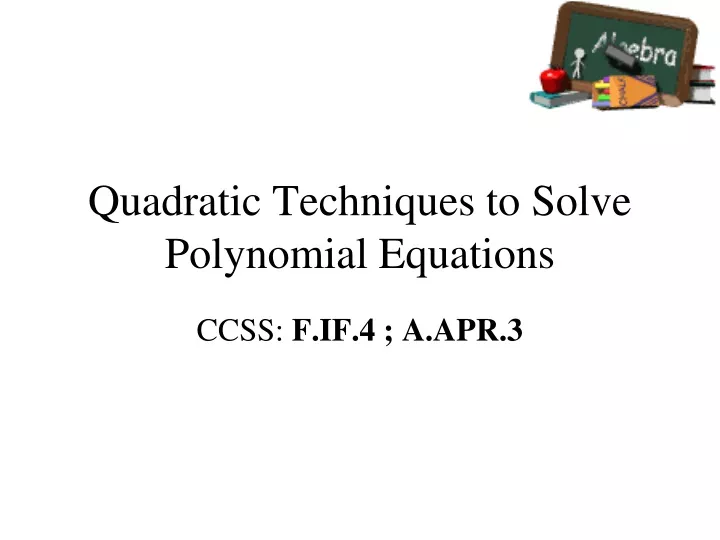 quadratic techniques to solve polynomial equations