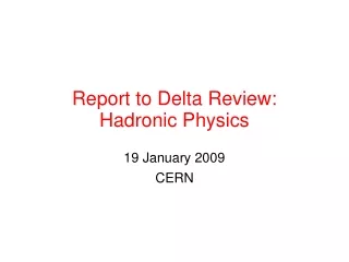 Report to Delta Review:  Hadronic Physics