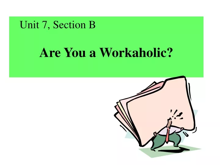 unit 7 section b are you a workaholic