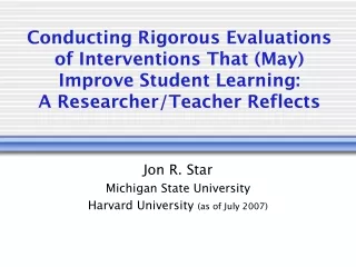 Jon R. Star Michigan State University Harvard University  (as of July 2007)