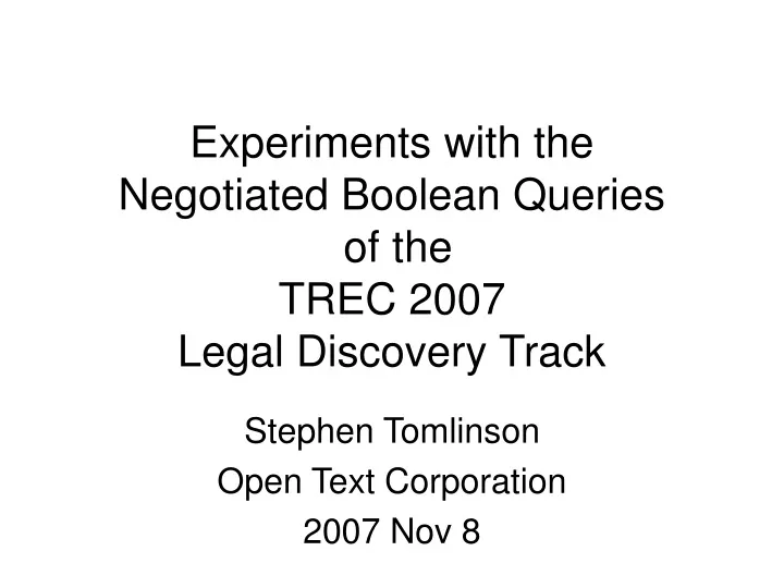 experiments with the negotiated boolean queries of the trec 2007 legal discovery track