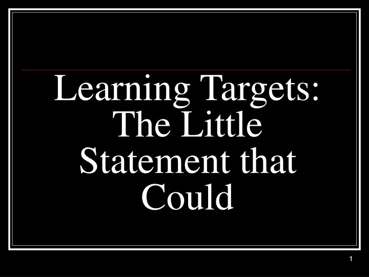learning targets the little statement that could