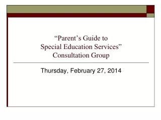 “Parent’s Guide to  Special Education Services”  Consultation Group