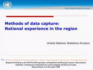 Methods of data capture: National experience in the region United Nations Statistics Division