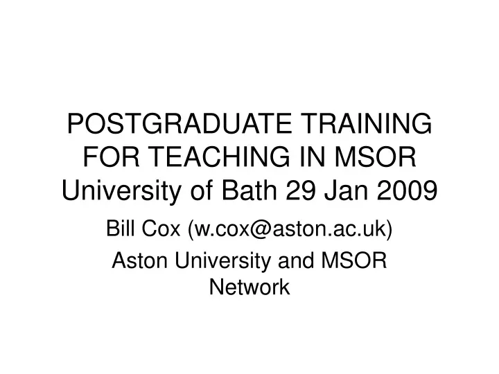 postgraduate training for teaching in msor university of bath 29 jan 2009
