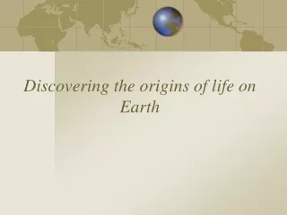 Discovering the origins of life on Earth