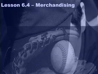 Lesson 6.4 – Merchandising