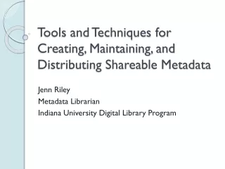 Tools and Techniques for Creating, Maintaining, and Distributing Shareable Metadata