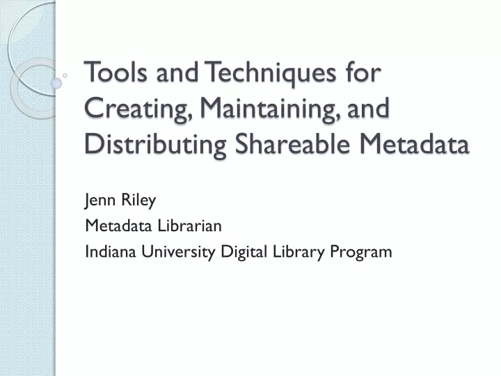 tools and techniques for creating maintaining and distributing shareable metadata