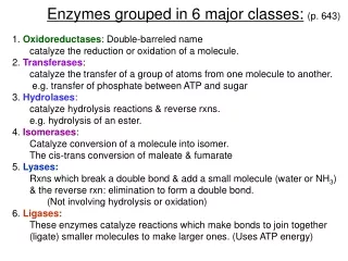 Enzymes grouped in 6 major classes: (p. 643) 1.  Oxidoreductases : Double-barreled name