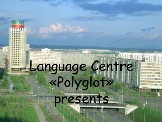 Language Centre  « Polyglot » presents