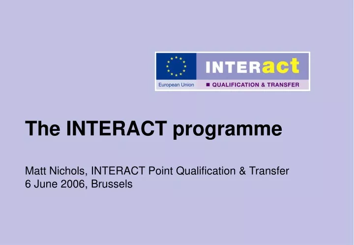 the interact programme matt nichols interact point qualification transfer 6 june 2006 brussels