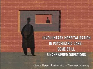 INVOLUNTARY HOSPITALIZATION IN PSYCHIATRIC CARE -  SOME STILL  UNANSWERED QUESTIONS