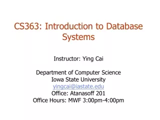 CS363: Introduction to Database Systems Instructor: Ying Cai Department of Computer Science