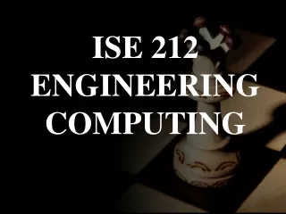 ISE 212 ENGINEERING COMPUTING