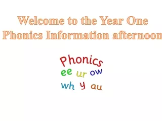 Welcome to the Year One Phonics  Information afternoon