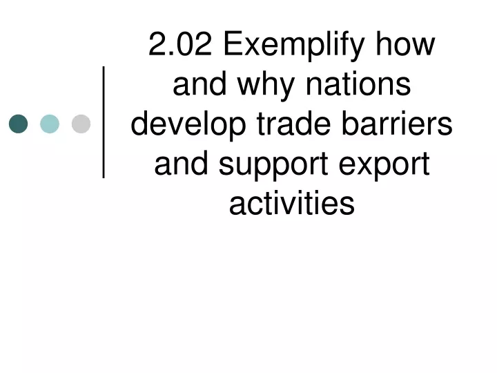 2 02 exemplify how and why nations develop trade barriers and support export activities