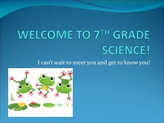 WELCOME TO 7 TH  GRADE SCIENCE!