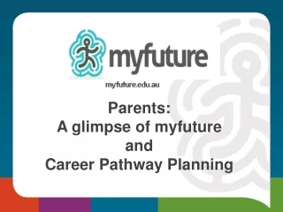 Parents:  A glimpse of  myfuture and Career Pathway Planning