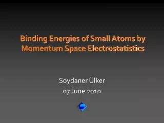 Binding Energies of Small Atoms by  Momentum Space Electrostatistics