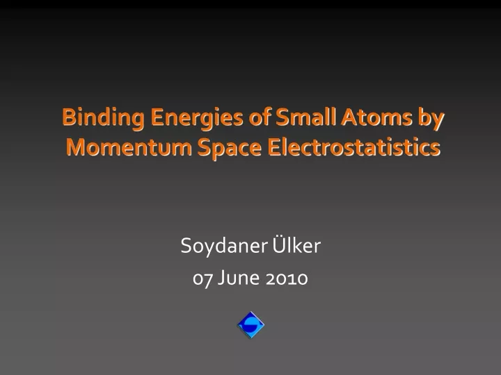 binding energies of small atoms by momentum space electrostatistics