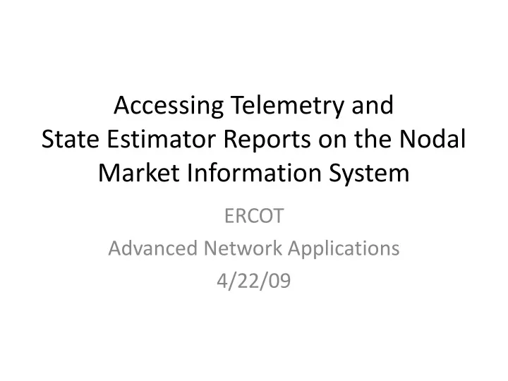 accessing telemetry and state estimator reports on the nodal market information system