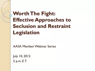 Worth  The Fight:  Effective  Approaches to Seclusion and Restraint Legislation
