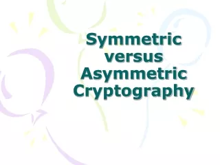 Symmetric versus Asymmetric Cryptography