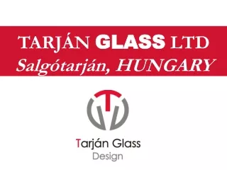 TARJÁN  GLASS  LTD Salgótarján, HUNGARY