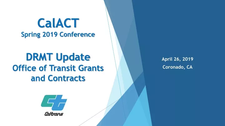calact spring 2019 conference drmt update office of transit grants and contracts