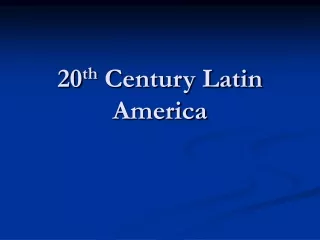 20 th  Century Latin America