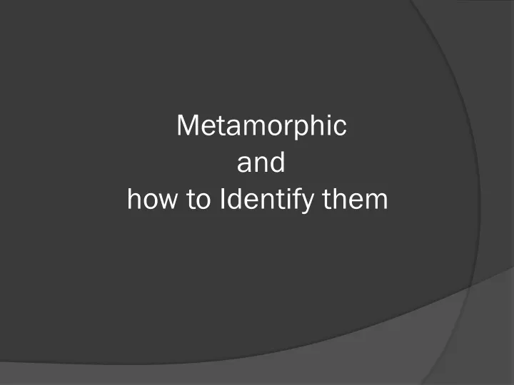 metamorphic and how to identify them