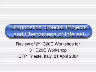 Diagnostics, Special Projects and Phenomena of Interest