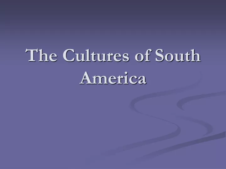 the cultures of south america
