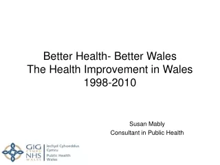 Better Health- Better Wales The Health Improvement in Wales  1998-2010
