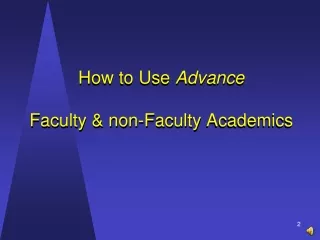 How to Use  Advance Faculty &amp; non-Faculty Academics