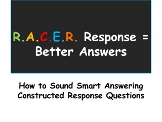 R. A. C. E. R.  Response = Better Answers