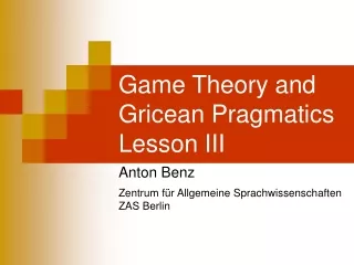 Game Theory and Gricean Pragmatics Lesson III