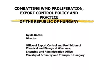 COMBATTING WMD PROLIFERATION, EXPORT CONTROL POLICY AND PRACTICE  OF THE REPUBLIC OF HUNGARY